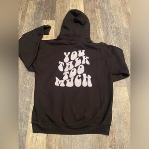 Custom “you talk too much” sweatshirt